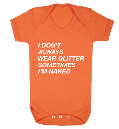 I don't always wear glitter sometimes I'm naked! Baby Vest orange 18-24 months