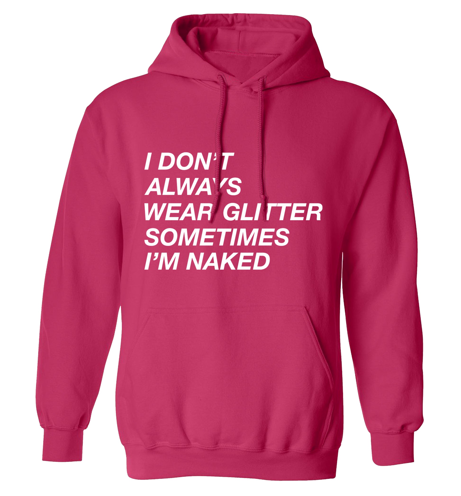 I don't always wear glitter sometimes I'm naked! adults unisex pink hoodie 2XL