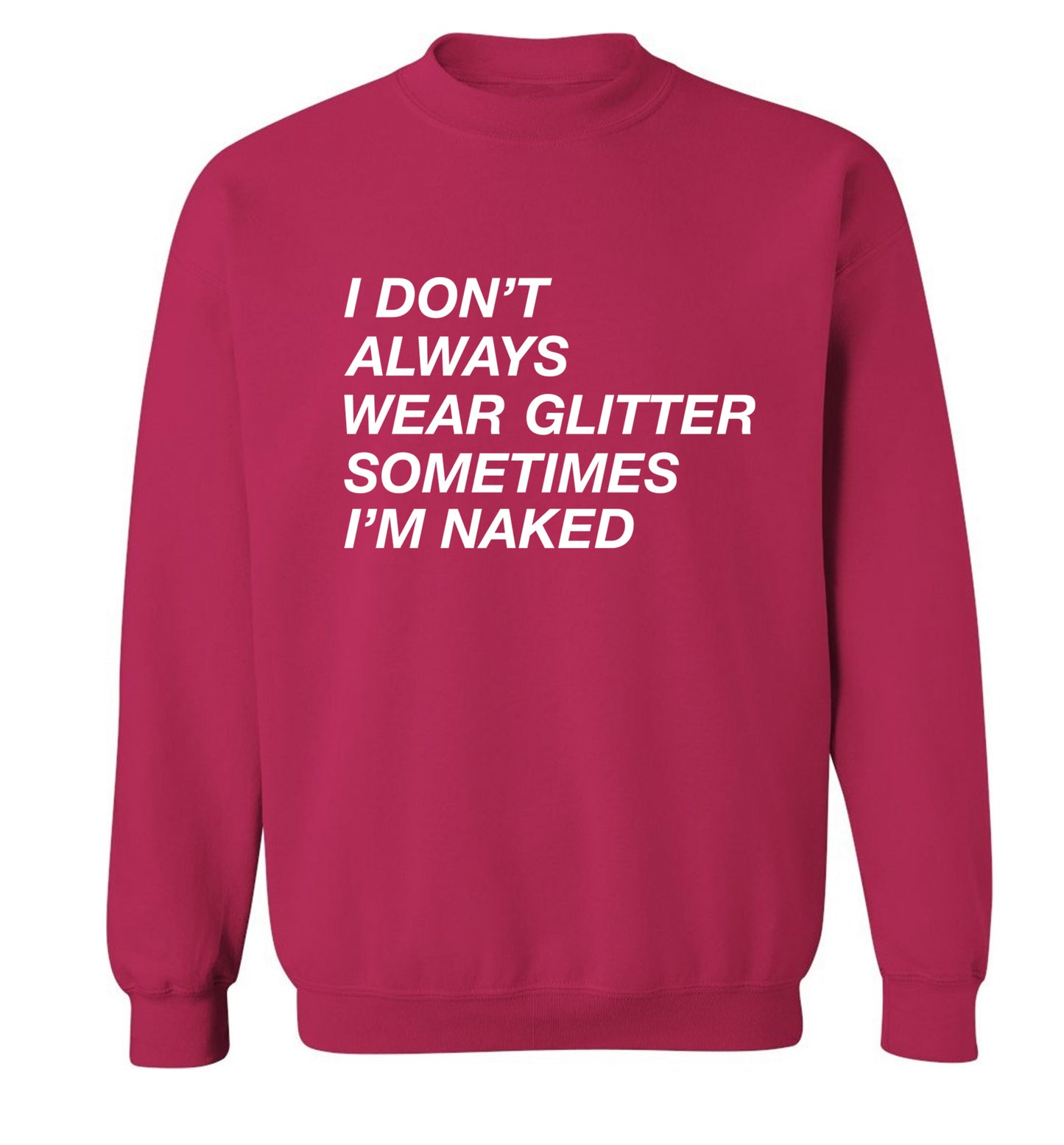 I don't always wear glitter sometimes I'm naked! Adult's unisex pink Sweater 2XL
