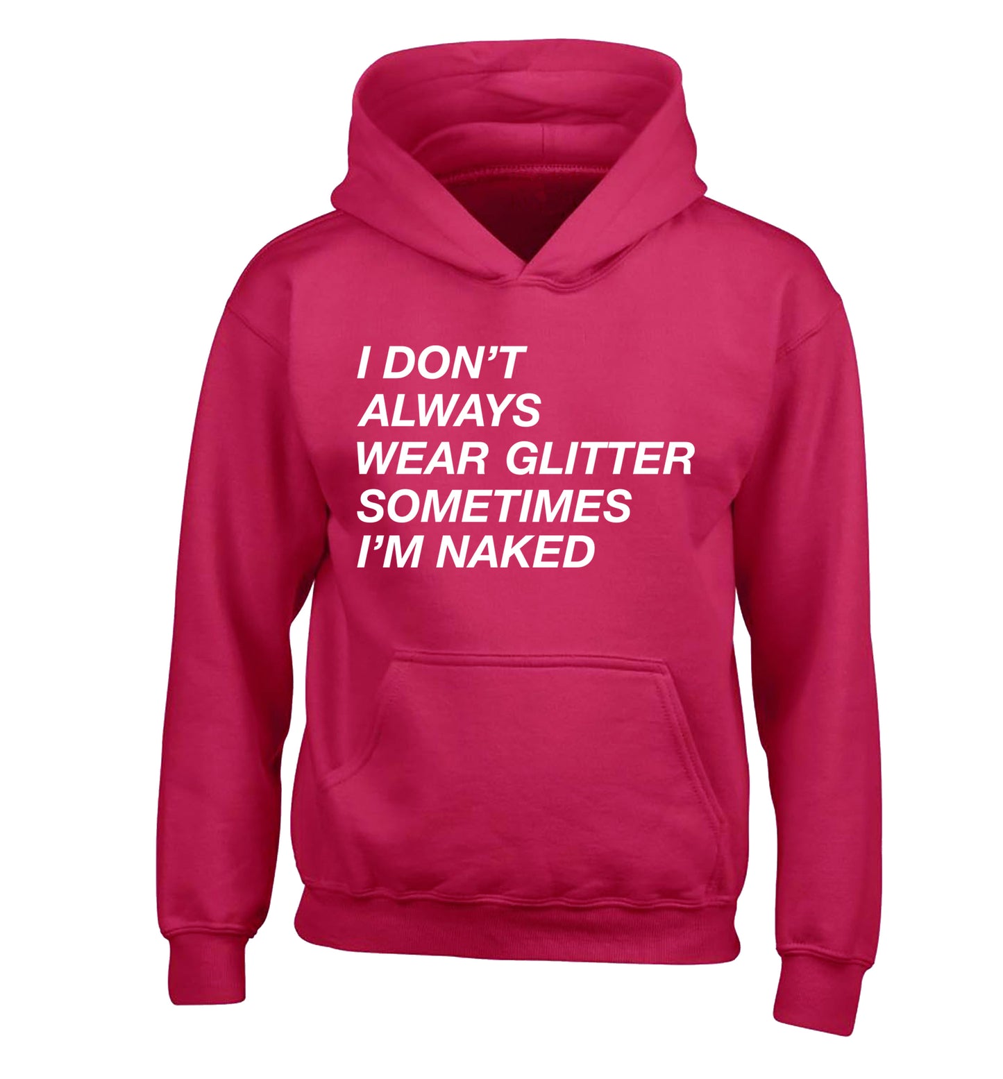 I don't always wear glitter sometimes I'm naked! children's pink hoodie 12-13 Years