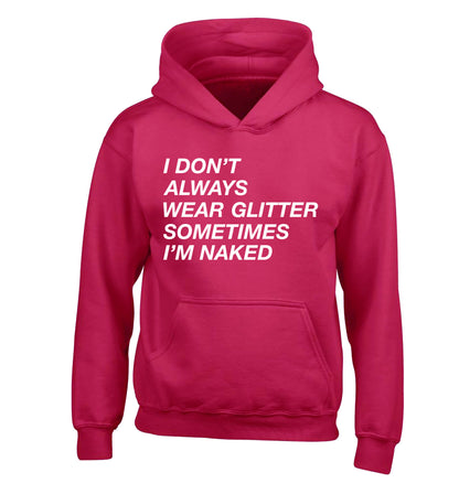 I don't always wear glitter sometimes I'm naked! children's pink hoodie 12-13 Years