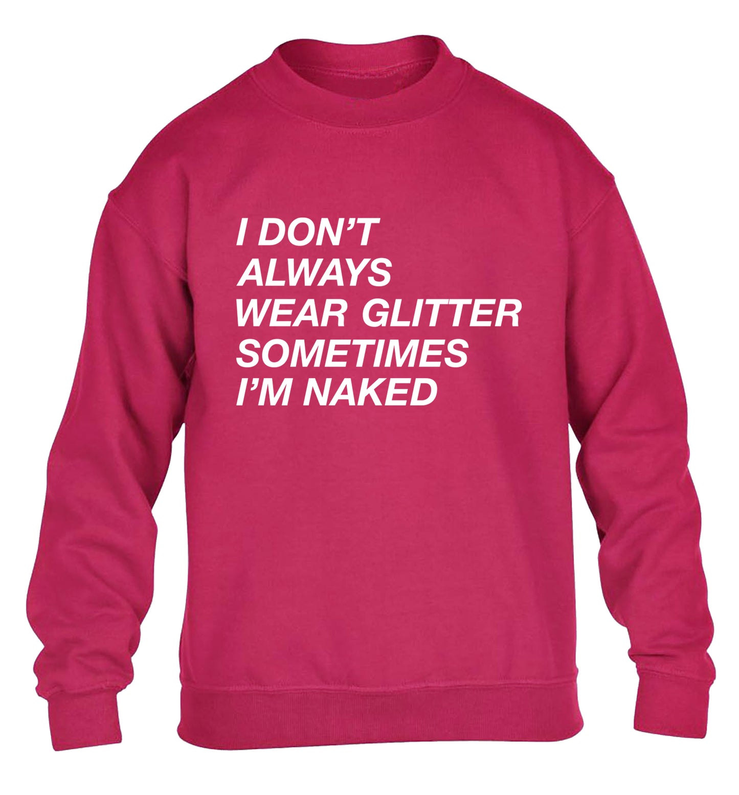 I don't always wear glitter sometimes I'm naked! children's pink sweater 12-13 Years