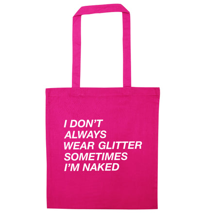 I don't always wear glitter sometimes I'm naked! pink tote bag