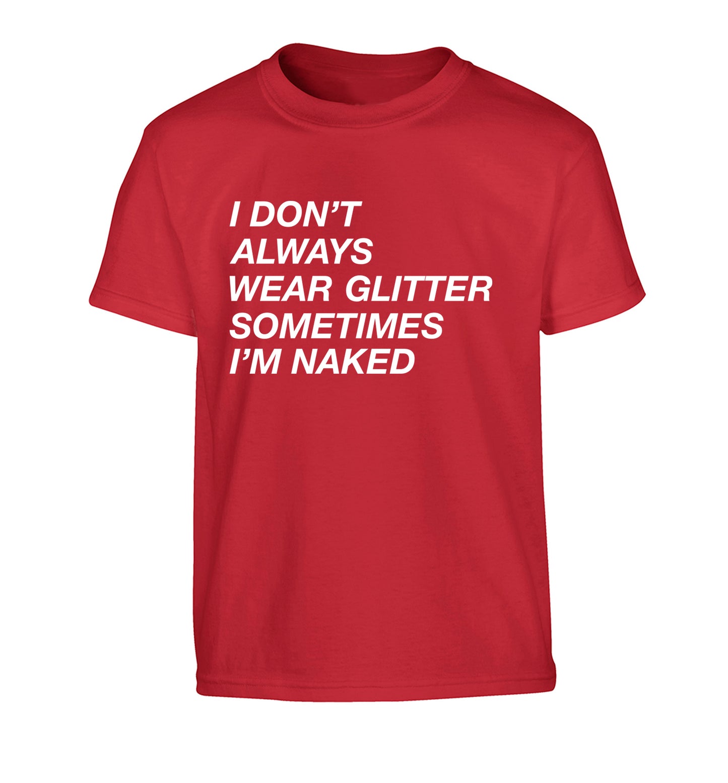 I don't always wear glitter sometimes I'm naked! Children's red Tshirt 12-13 Years