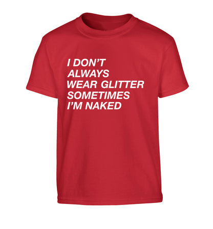 I don't always wear glitter sometimes I'm naked! Children's red Tshirt 12-13 Years
