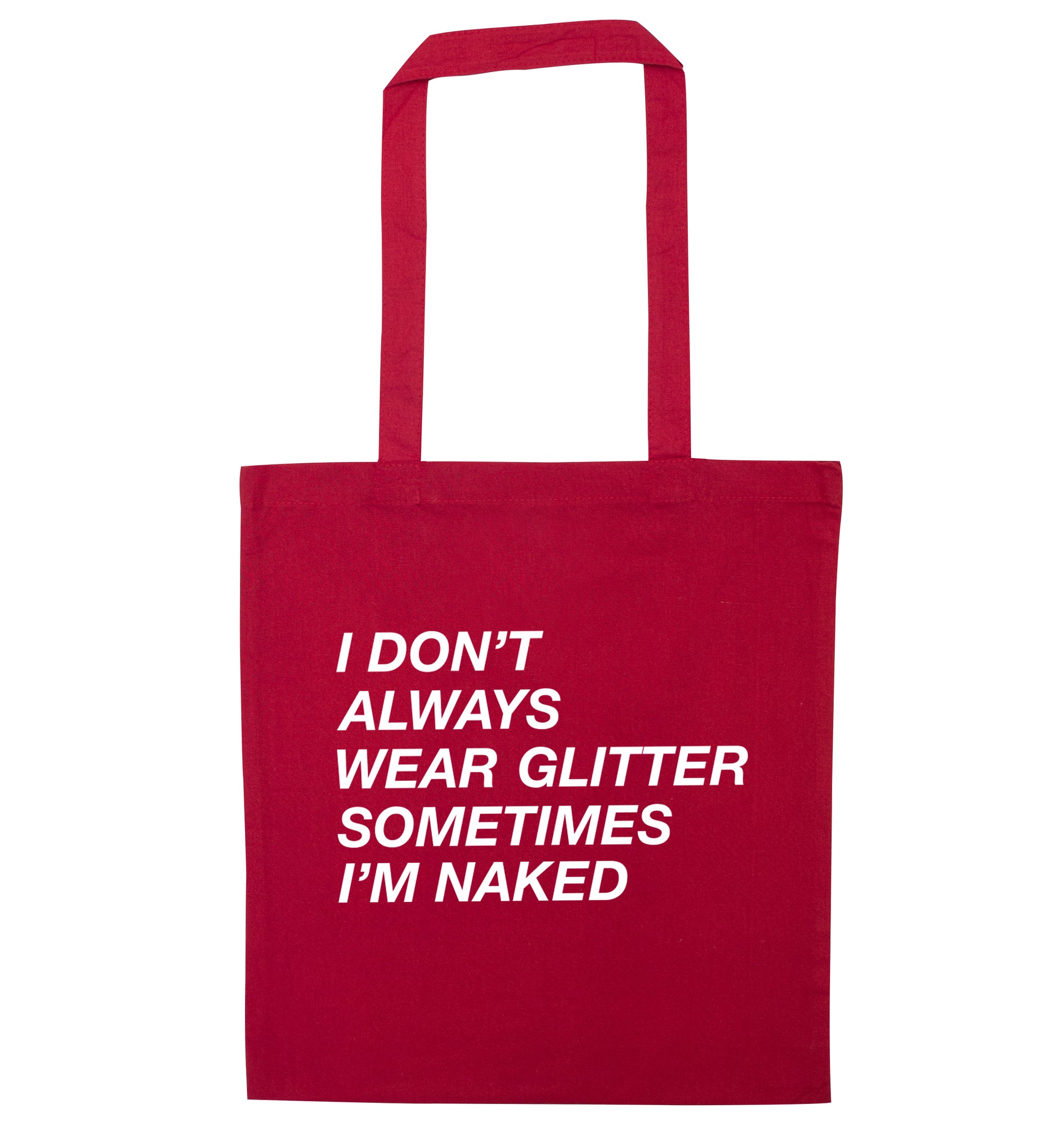 I don't always wear glitter sometimes I'm naked! red tote bag