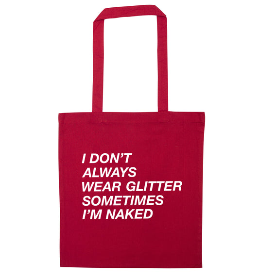 I don't always wear glitter sometimes I'm naked! red tote bag