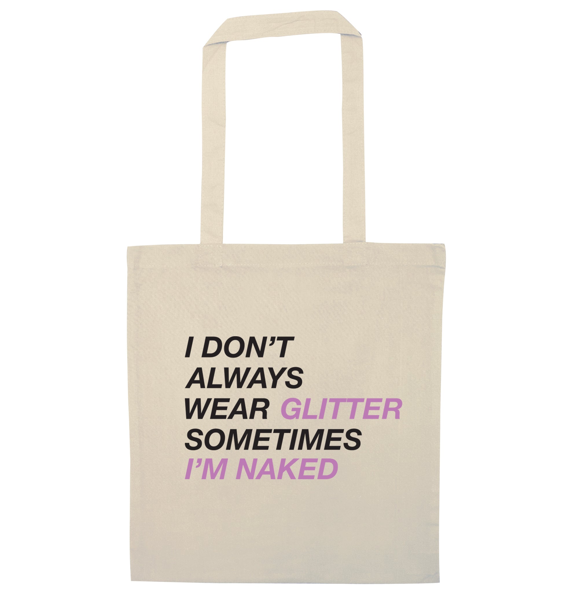 I don't always wear glitter sometimes I'm naked! natural tote bag