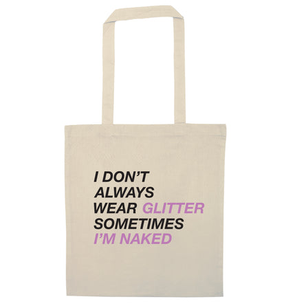 I don't always wear glitter sometimes I'm naked! natural tote bag