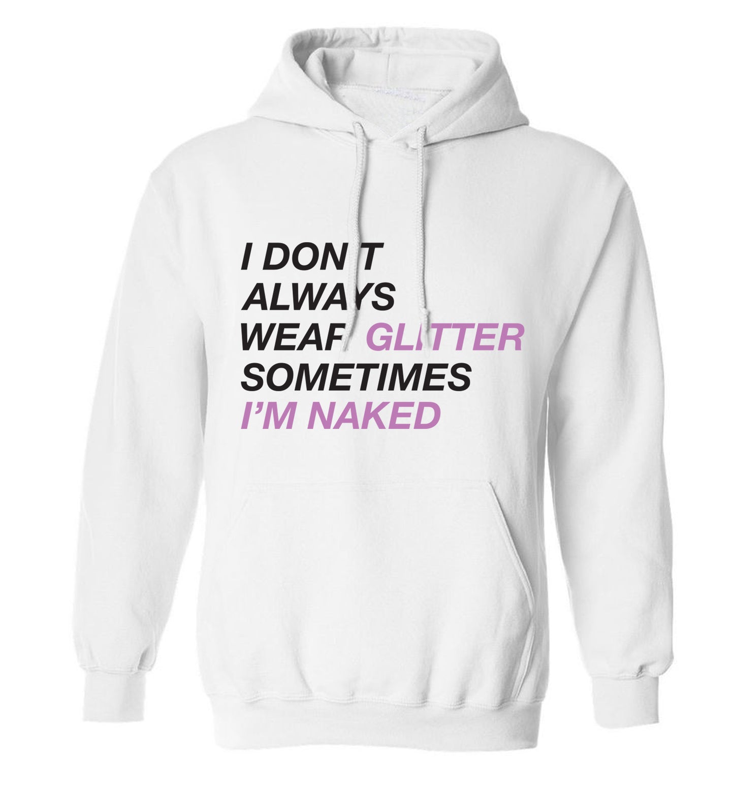 I don't always wear glitter sometimes I'm naked! adults unisex white hoodie 2XL