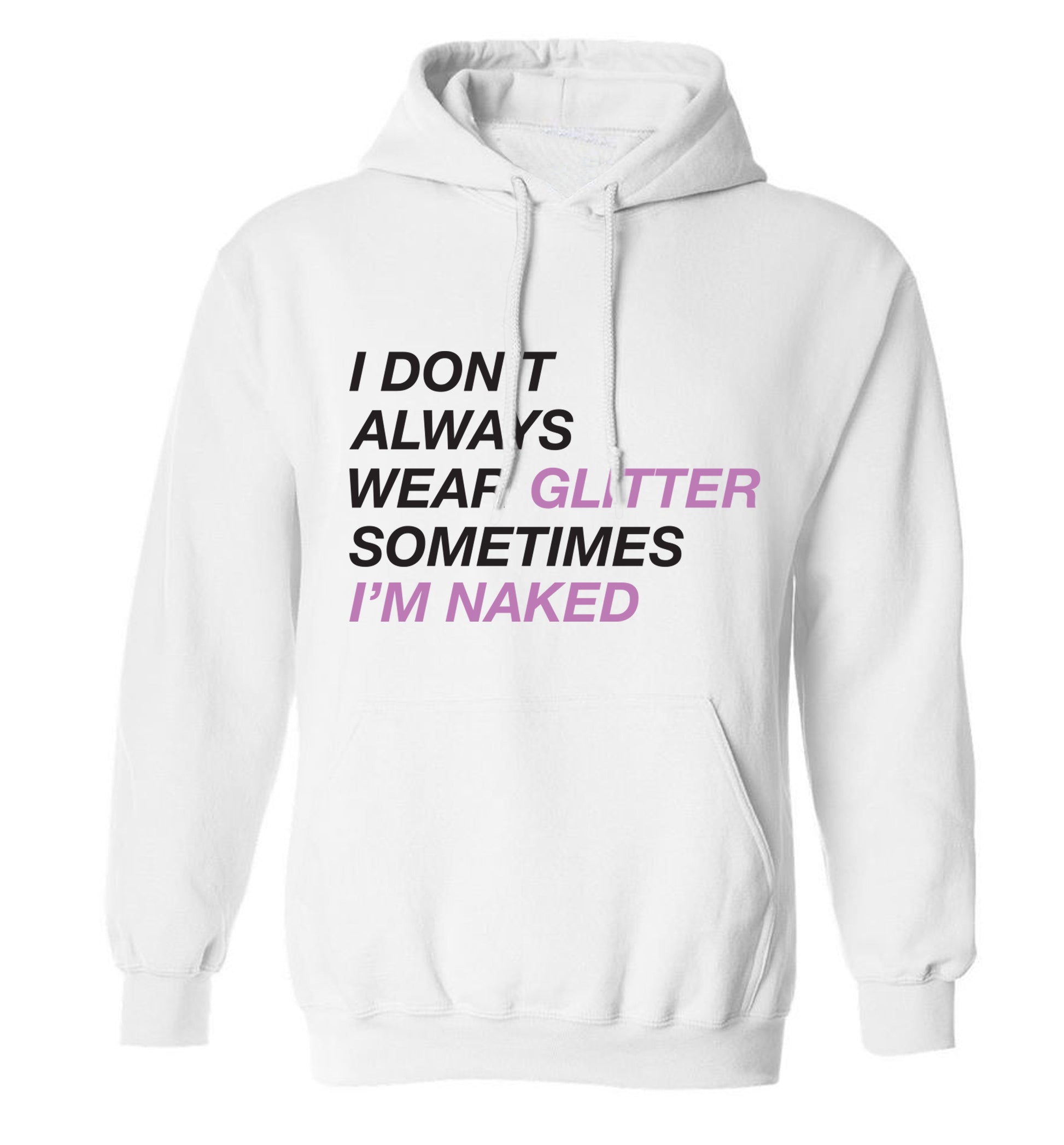 I don't always wear glitter sometimes I'm naked! adults unisex white hoodie 2XL