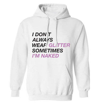 I don't always wear glitter sometimes I'm naked! adults unisex white hoodie 2XL