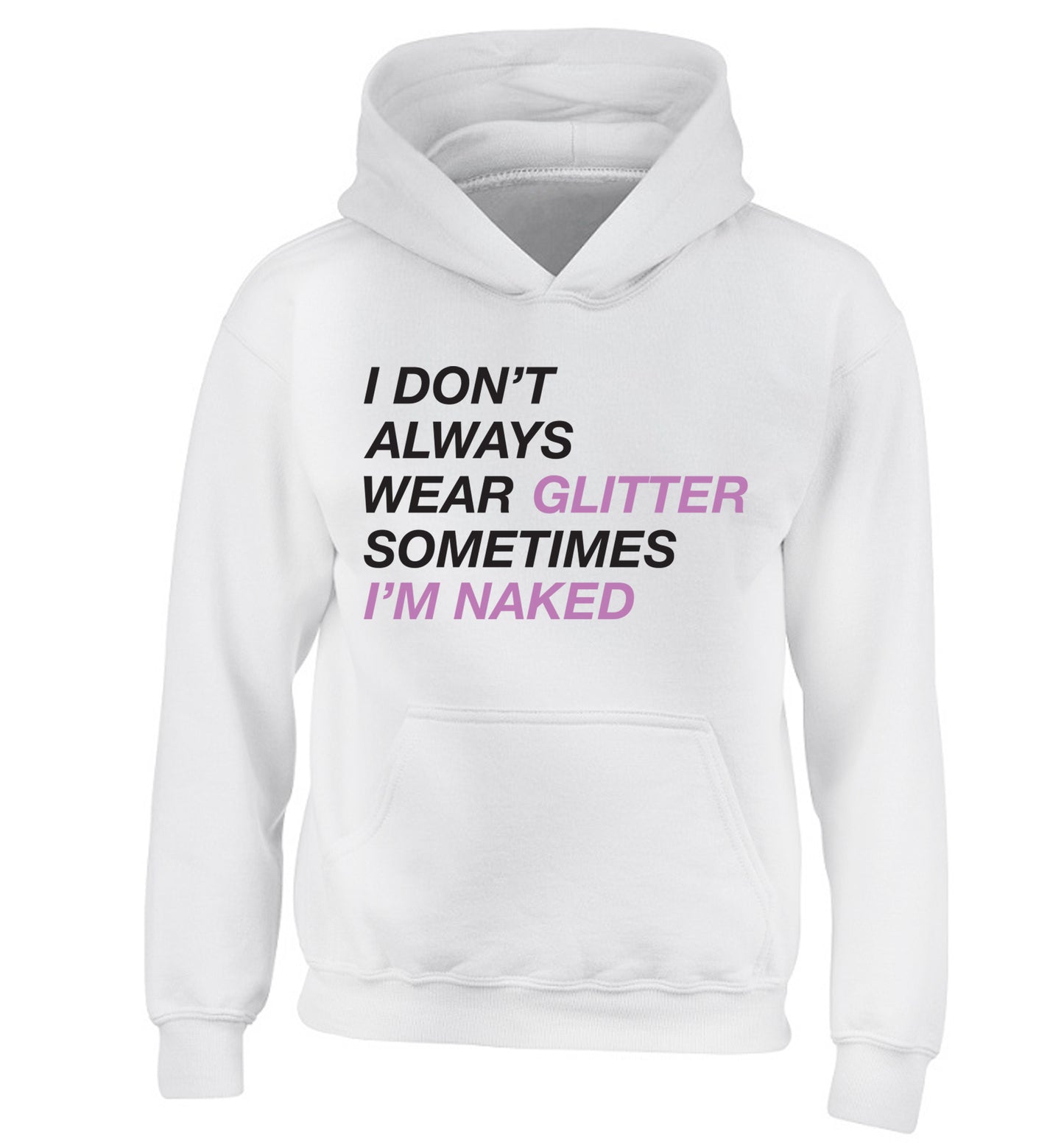 I don't always wear glitter sometimes I'm naked! children's white hoodie 12-13 Years