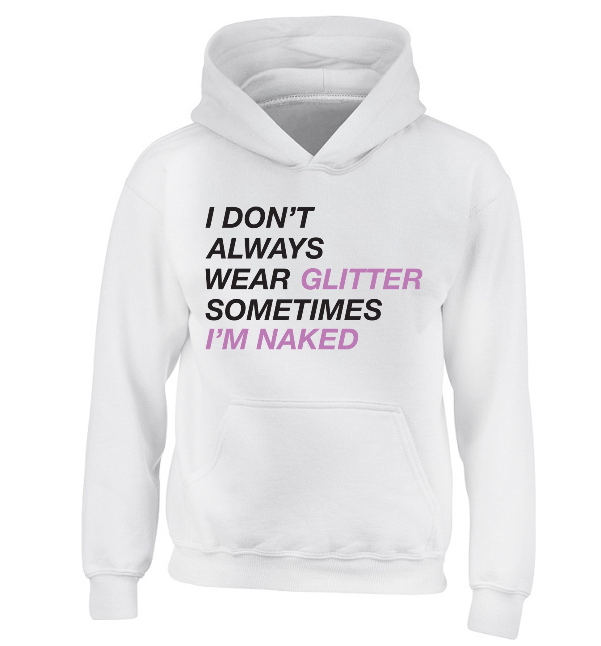I don't always wear glitter sometimes I'm naked! children's white hoodie 12-13 Years