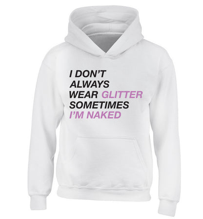 I don't always wear glitter sometimes I'm naked! children's white hoodie 12-13 Years