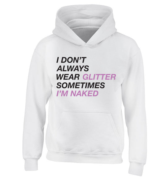I don't always wear glitter sometimes I'm naked! children's white hoodie 12-13 Years