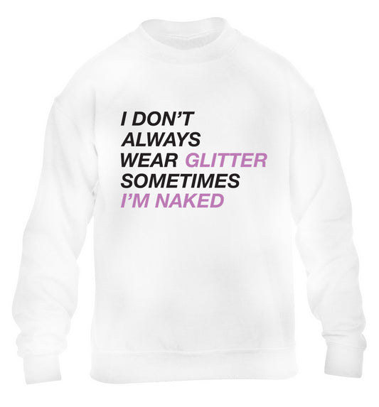 I don't always wear glitter sometimes I'm naked! children's white sweater 12-13 Years