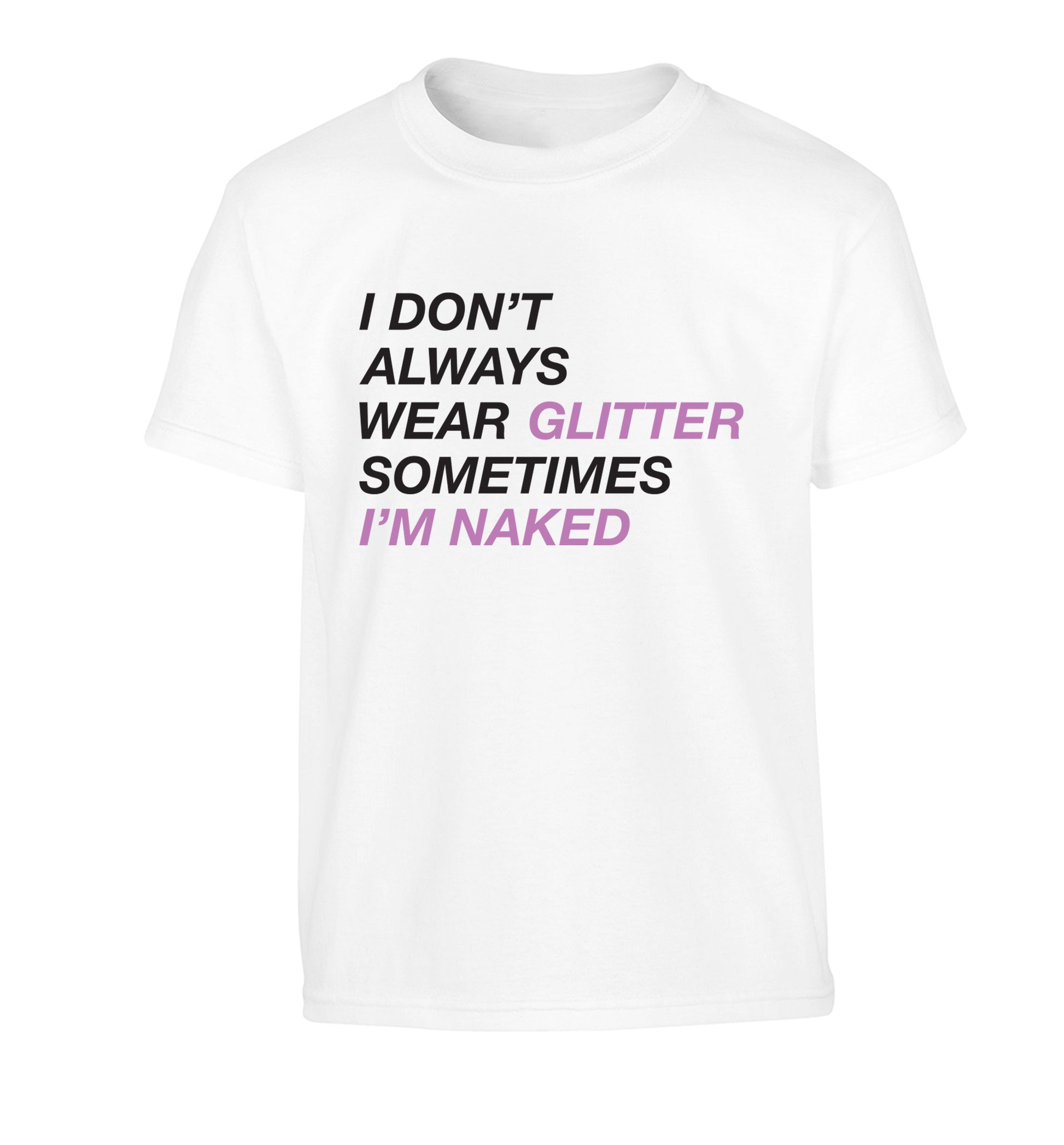I don't always wear glitter sometimes I'm naked! Children's white Tshirt 12-13 Years