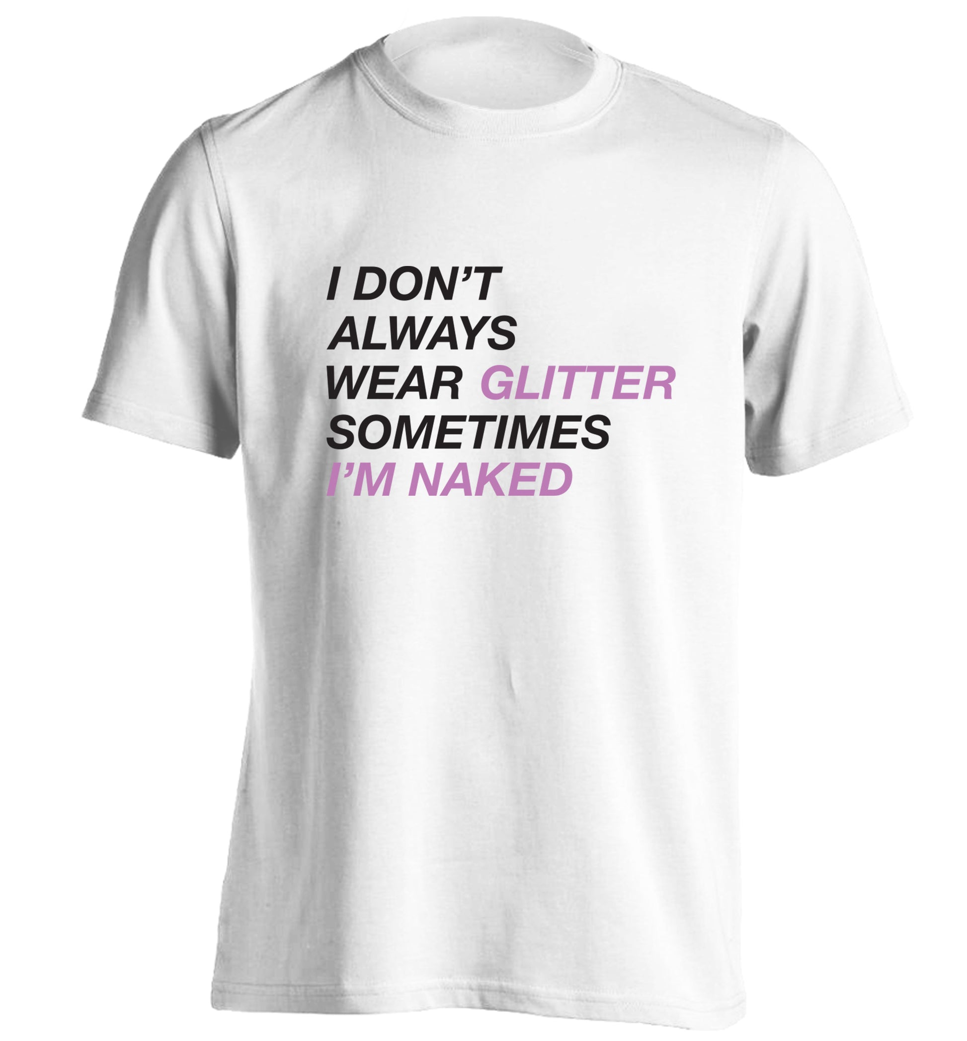 I don't always wear glitter sometimes I'm naked! adults unisex white Tshirt 2XL