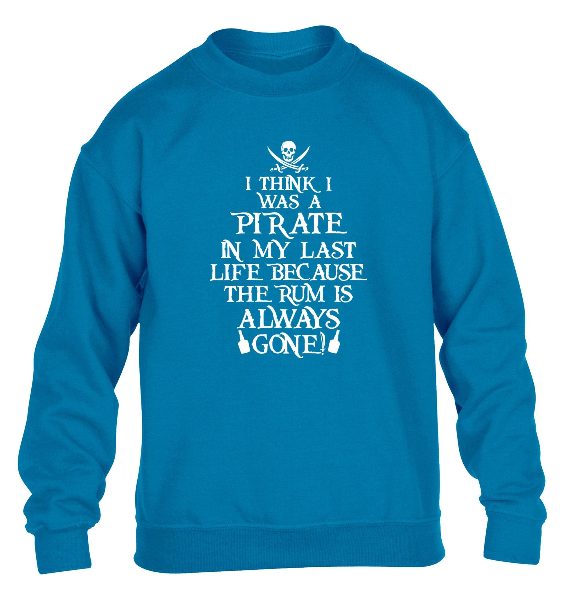 I think I was a pirate in my past life because the rum is always gone! children's blue sweater 12-13 Years