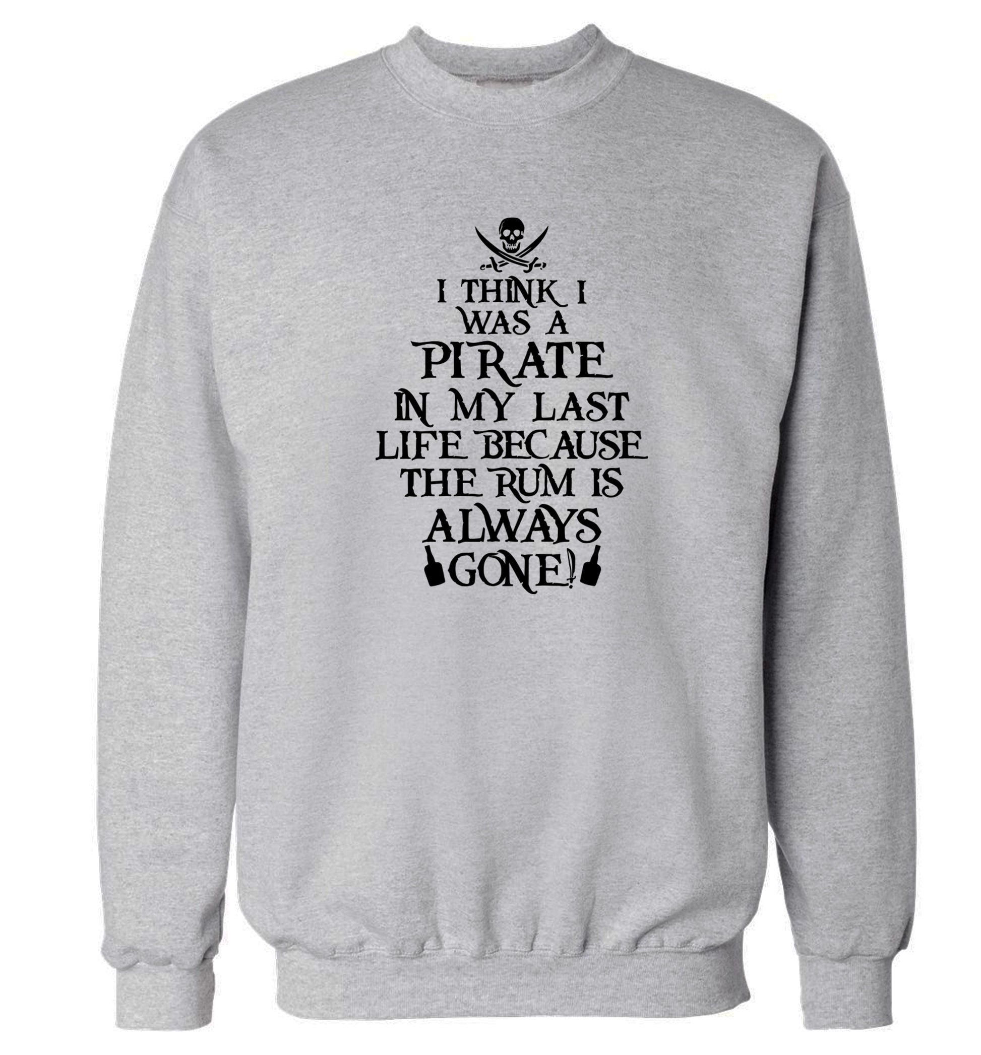I think I was a pirate in my past life because the rum is always gone! Adult's unisex grey Sweater 2XL
