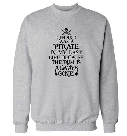 I think I was a pirate in my past life because the rum is always gone! Adult's unisex grey Sweater 2XL