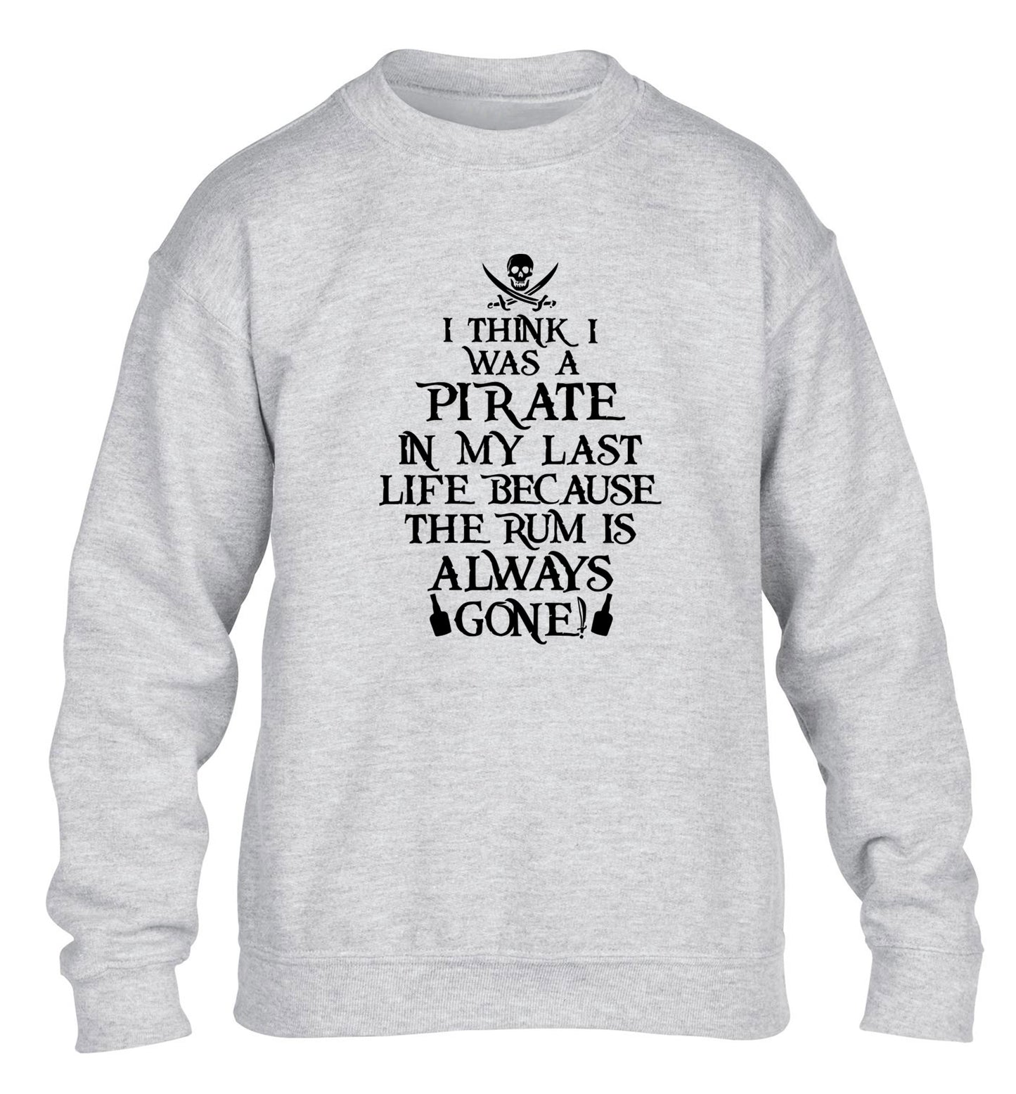 I think I was a pirate in my past life because the rum is always gone! children's grey sweater 12-13 Years