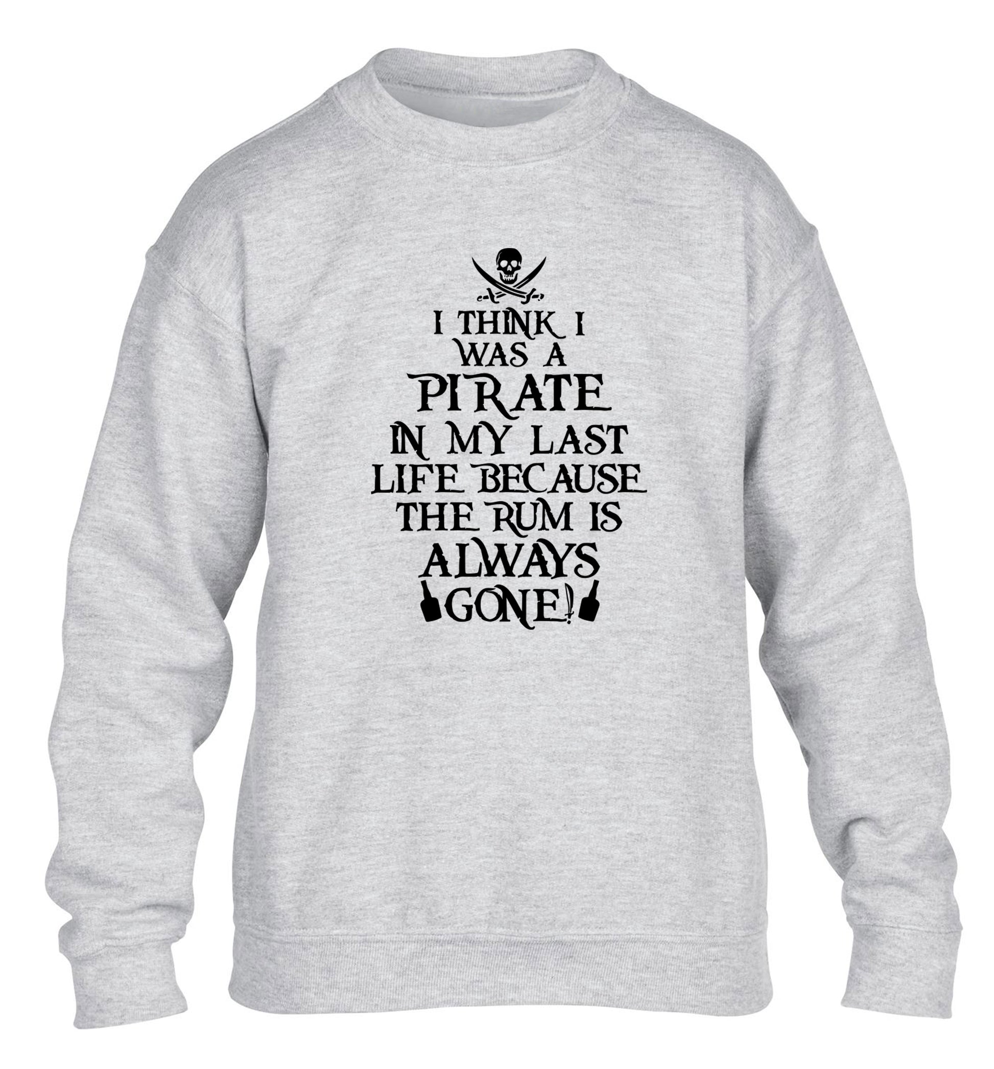 I think I was a pirate in my past life because the rum is always gone! children's grey sweater 12-13 Years