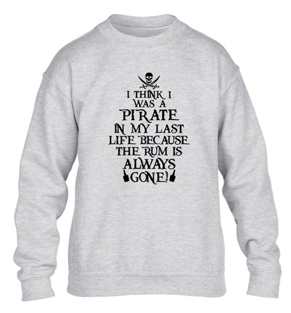 I think I was a pirate in my past life because the rum is always gone! children's grey sweater 12-13 Years