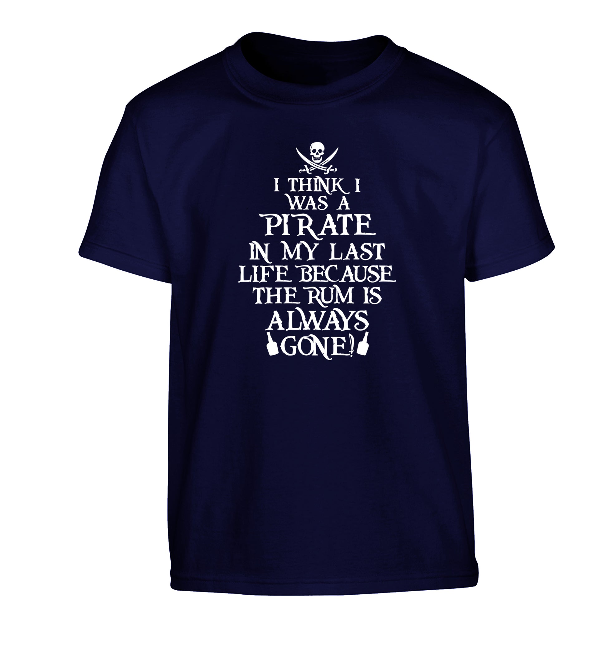I think I was a pirate in my past life because the rum is always gone! Children's navy Tshirt 12-13 Years