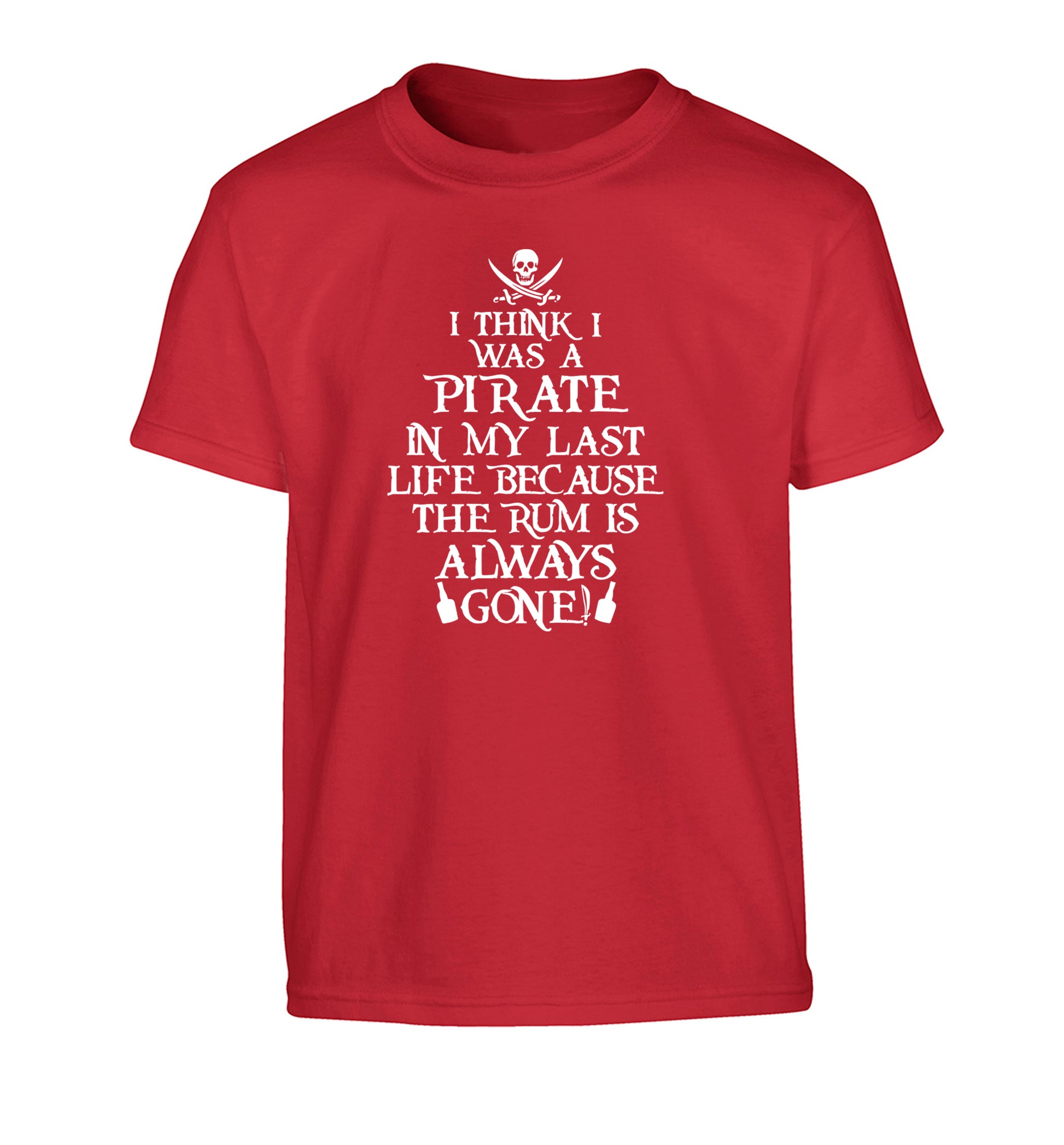 I think I was a pirate in my past life because the rum is always gone! Children's red Tshirt 12-13 Years