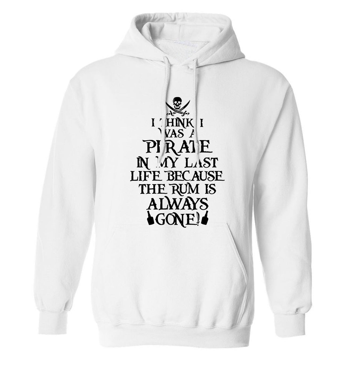 I think I was a pirate in my past life because the rum is always gone! adults unisex white hoodie 2XL