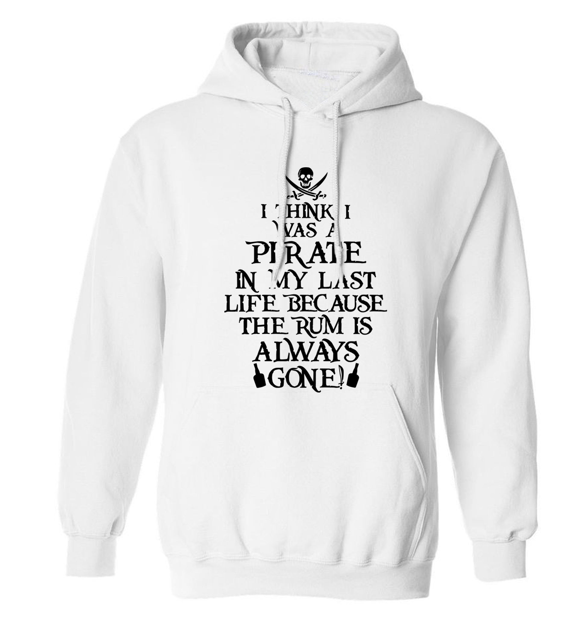 I think I was a pirate in my past life because the rum is always gone! adults unisex white hoodie 2XL