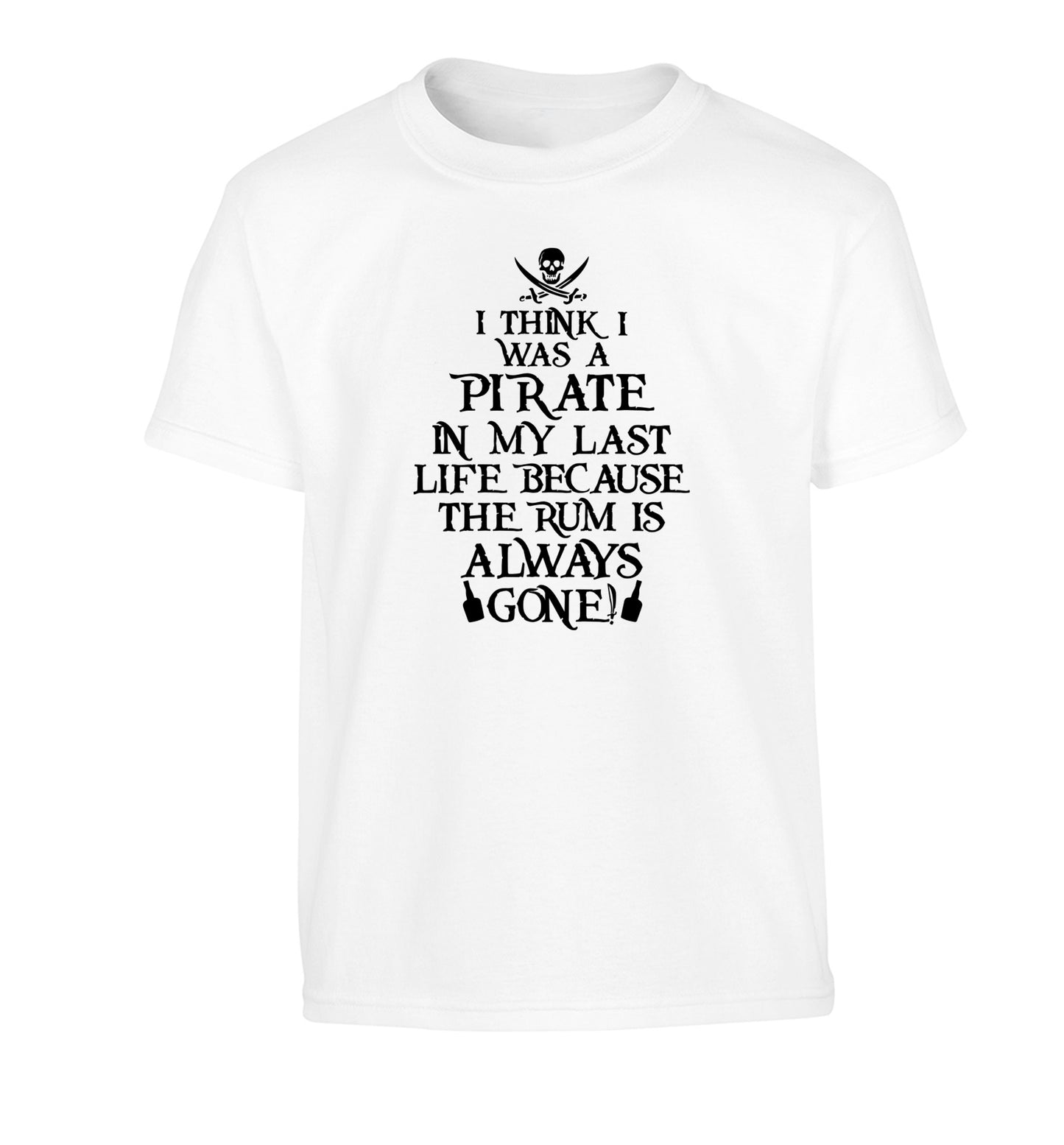 I think I was a pirate in my past life because the rum is always gone! Children's white Tshirt 12-13 Years