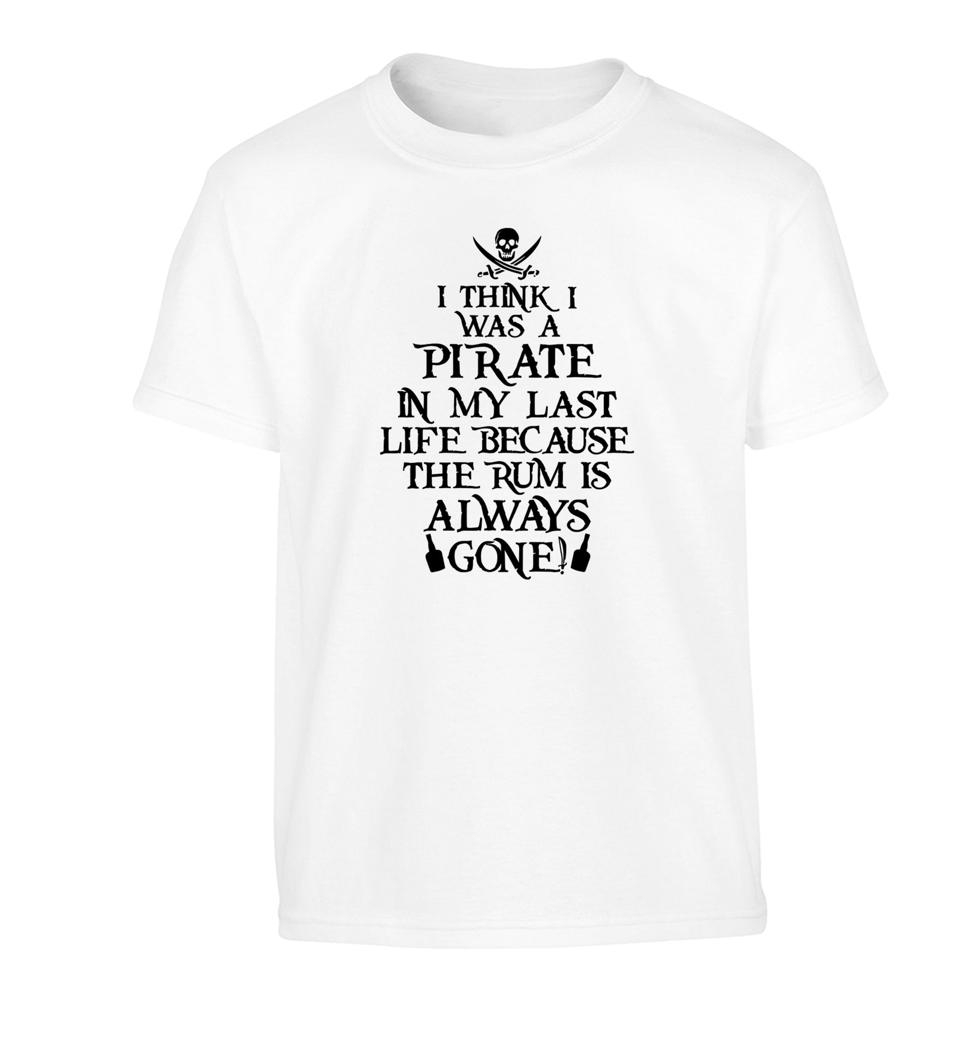 I think I was a pirate in my past life because the rum is always gone! Children's white Tshirt 12-13 Years
