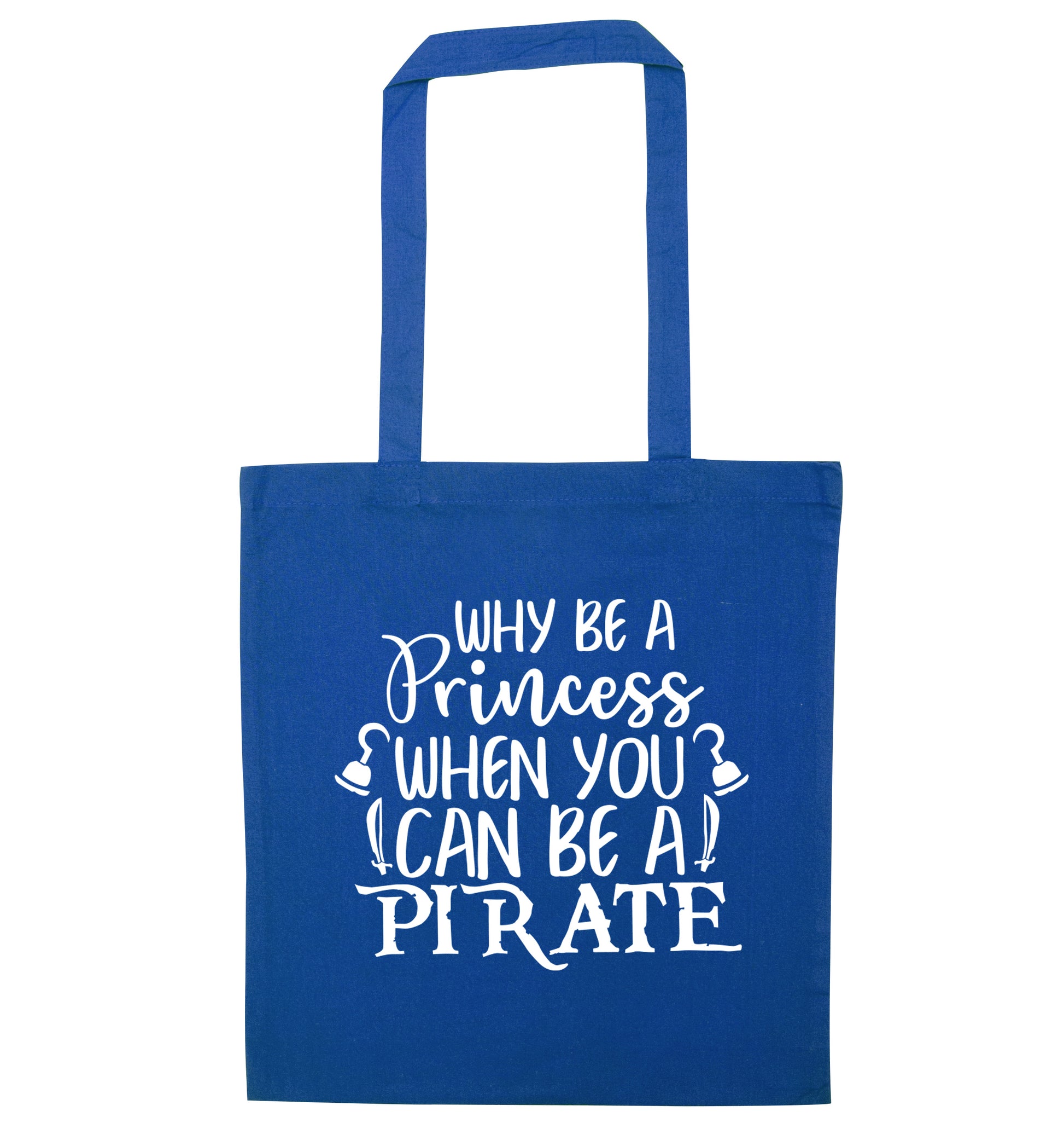 Why be a princess when you can be a pirate? blue tote bag