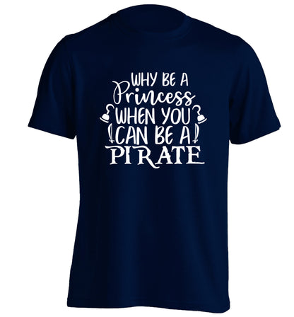 Why be a princess when you can be a pirate? adults unisex navy Tshirt 2XL