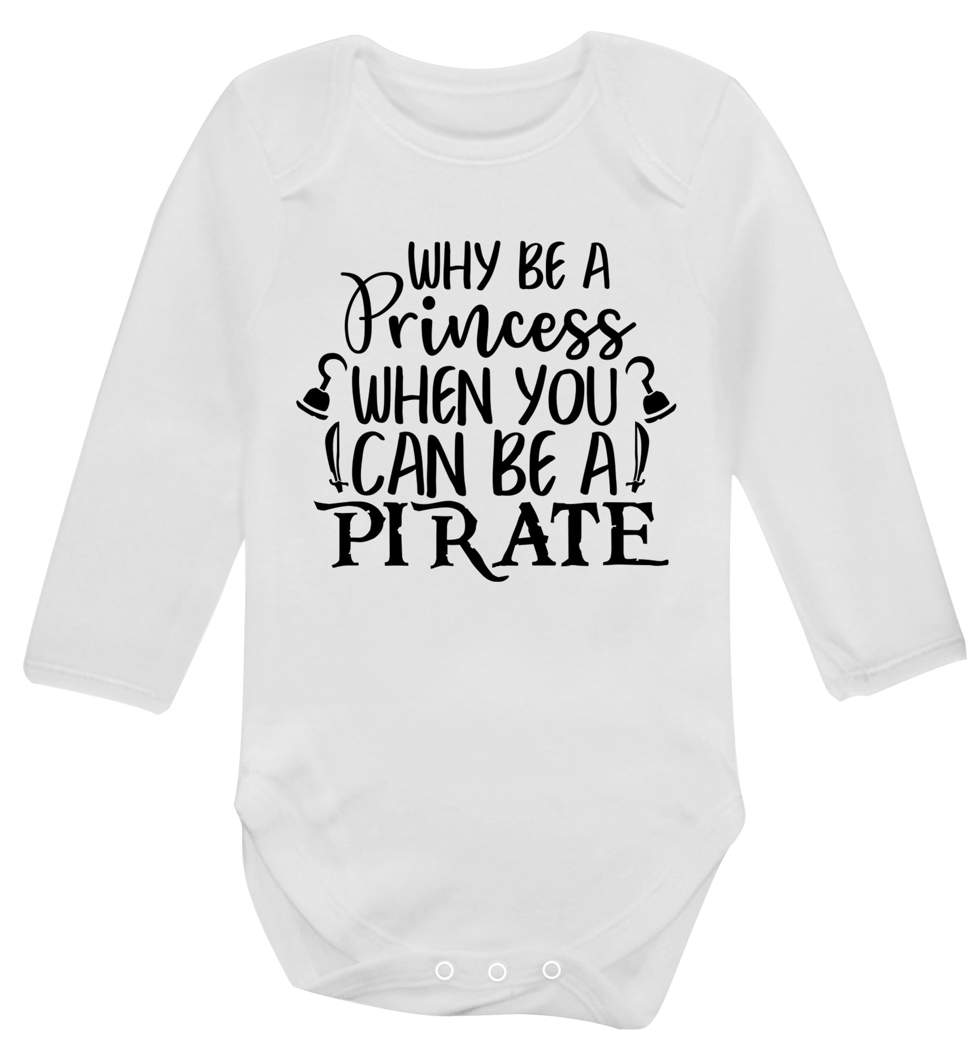Why be a princess when you can be a pirate? Baby Vest long sleeved white 6-12 months