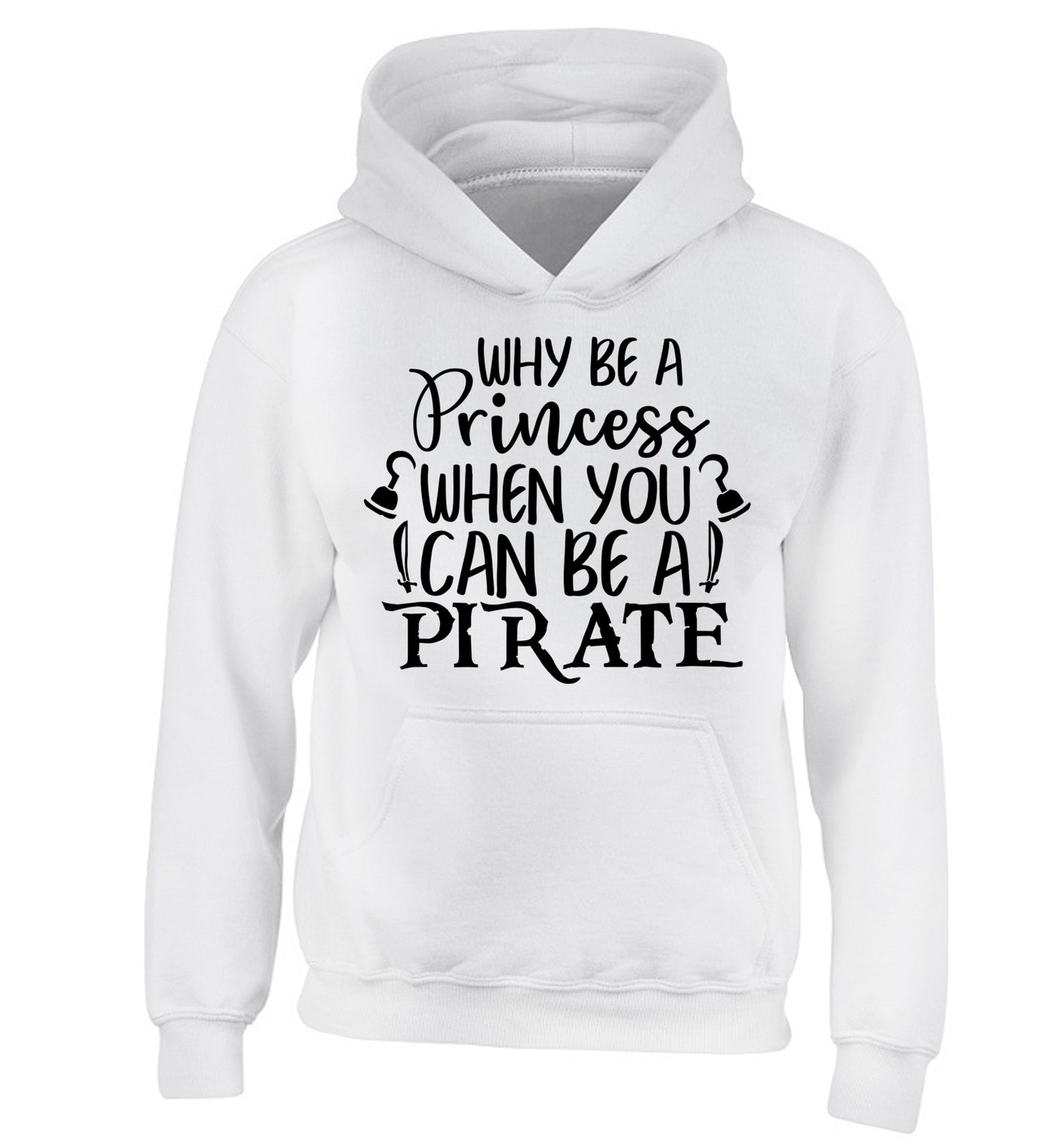 Why be a princess when you can be a pirate? children's white hoodie 12-13 Years
