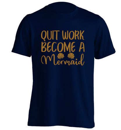 Quit work become a mermaid adults unisex navy Tshirt 2XL