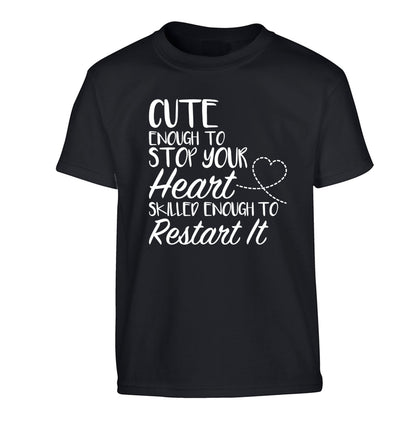 Cute enough to stop your heart skilled enough to restart it Children's black Tshirt 12-13 Years