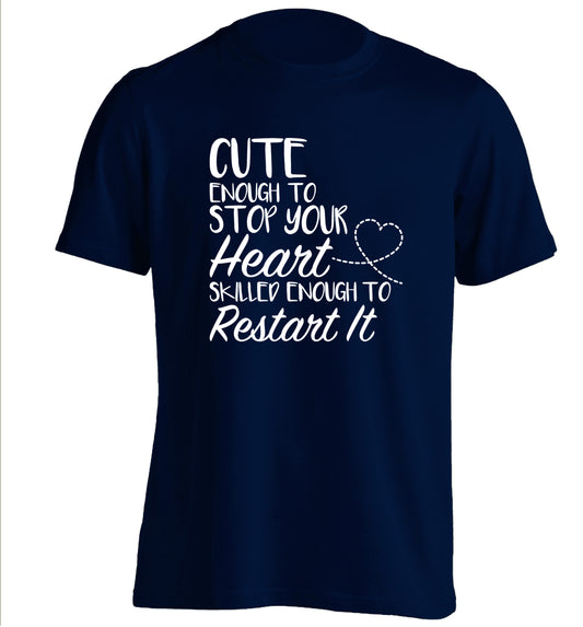 Cute enough to stop your heart skilled enough to restart it adults unisex navy Tshirt 2XL