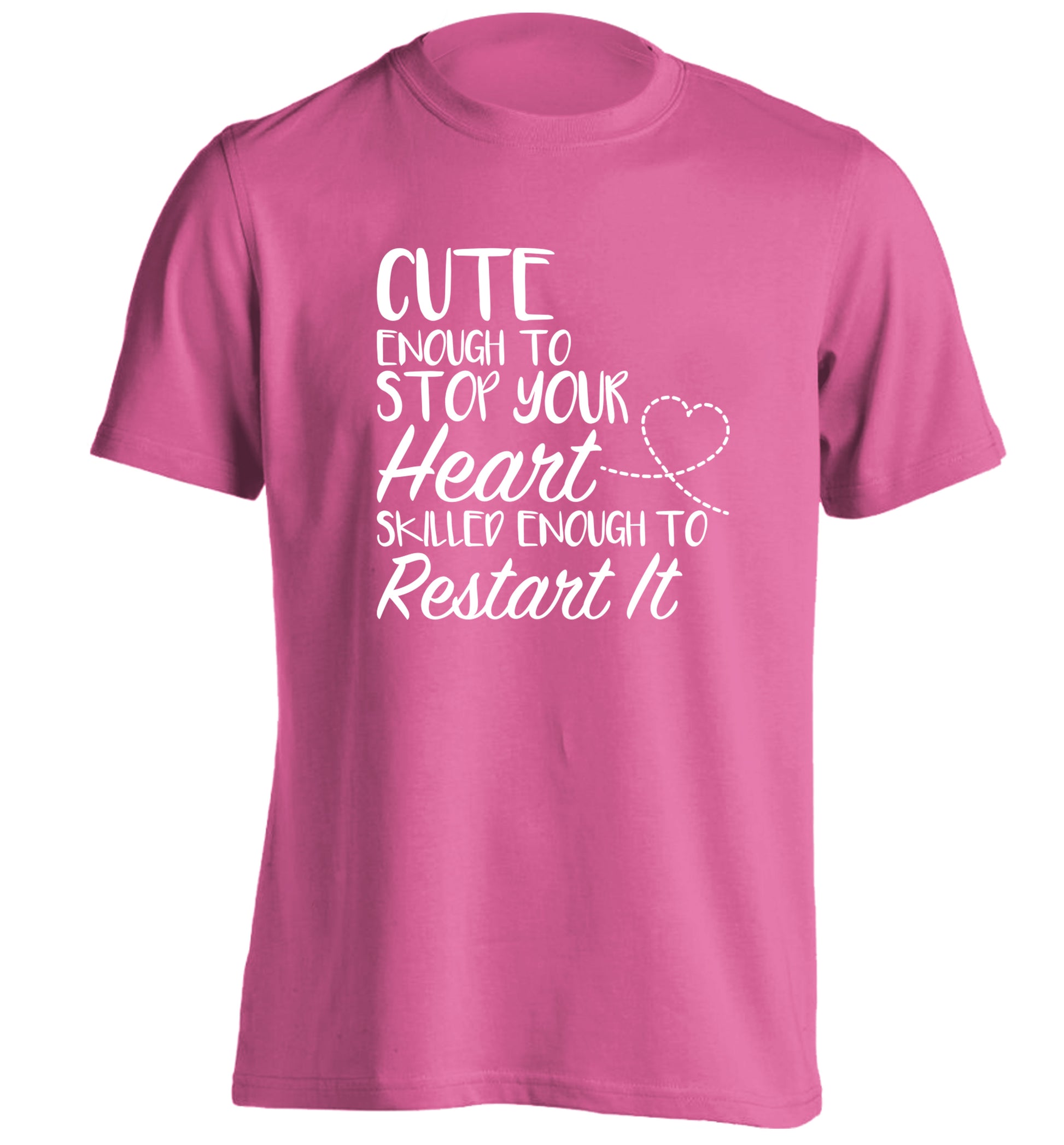 Cute enough to stop your heart skilled enough to restart it adults unisex pink Tshirt 2XL