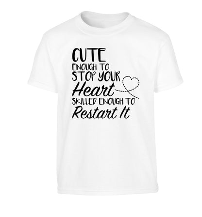Cute enough to stop your heart skilled enough to restart it Children's white Tshirt 12-13 Years