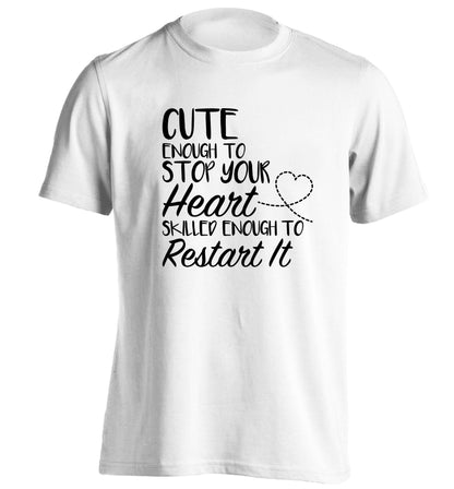 Cute enough to stop your heart skilled enough to restart it adults unisex white Tshirt 2XL