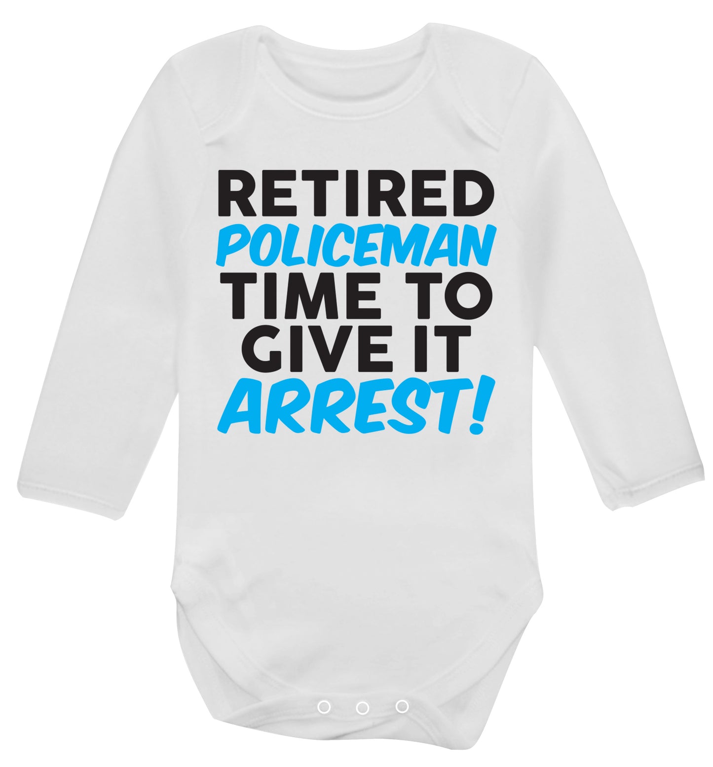 Retired policeman give it arresst! Baby Vest long sleeved white 6-12 months