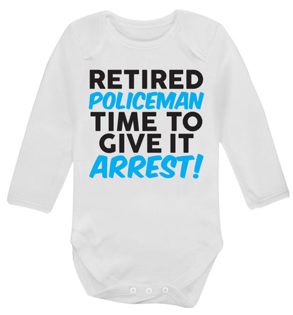 Retired policeman give it arresst! Baby Vest long sleeved white 6-12 months