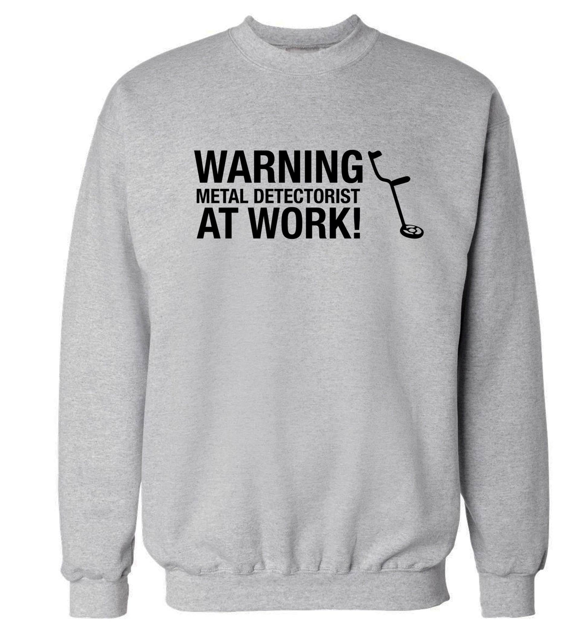 Warning metal detectorist at work! Adult's unisex grey Sweater 2XL