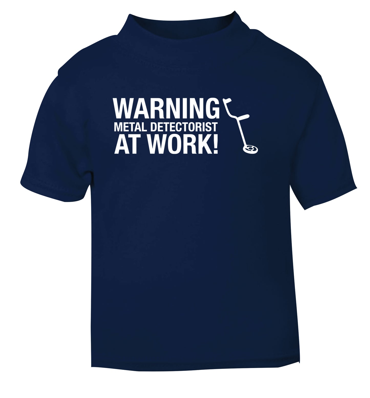 Warning metal detectorist at work! navy Baby Toddler Tshirt 2 Years