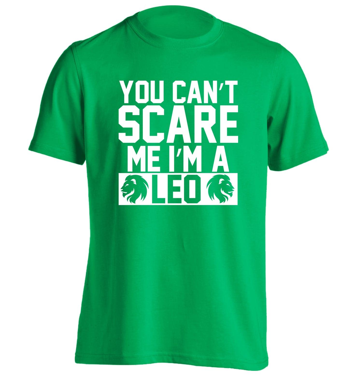 You can't scare me I'm a leo adults unisex green Tshirt 2XL